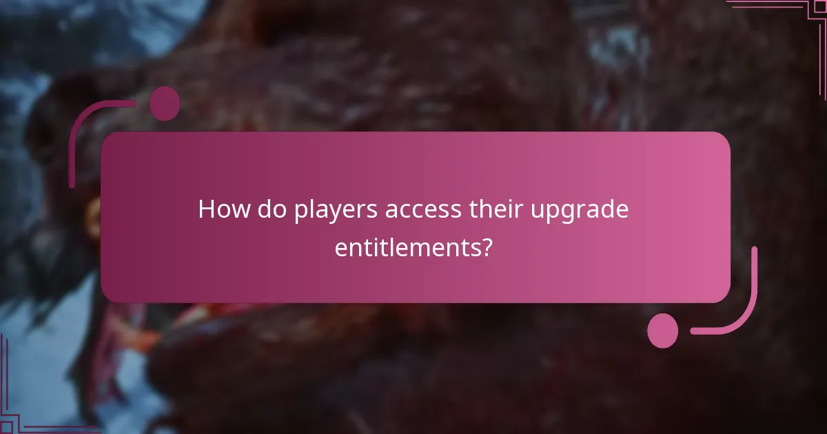 How do players access their upgrade entitlements?