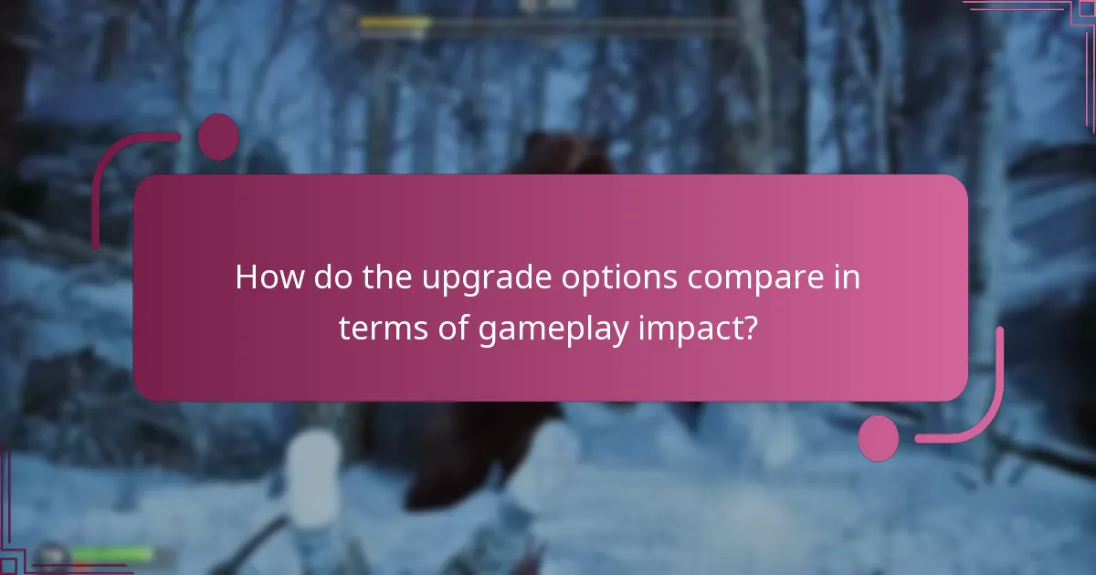How do the upgrade options compare in terms of gameplay impact?