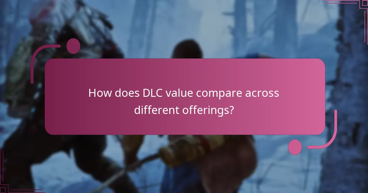 How does DLC value compare across different offerings?