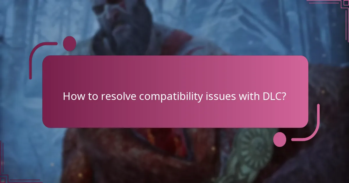 How to resolve compatibility issues with DLC?