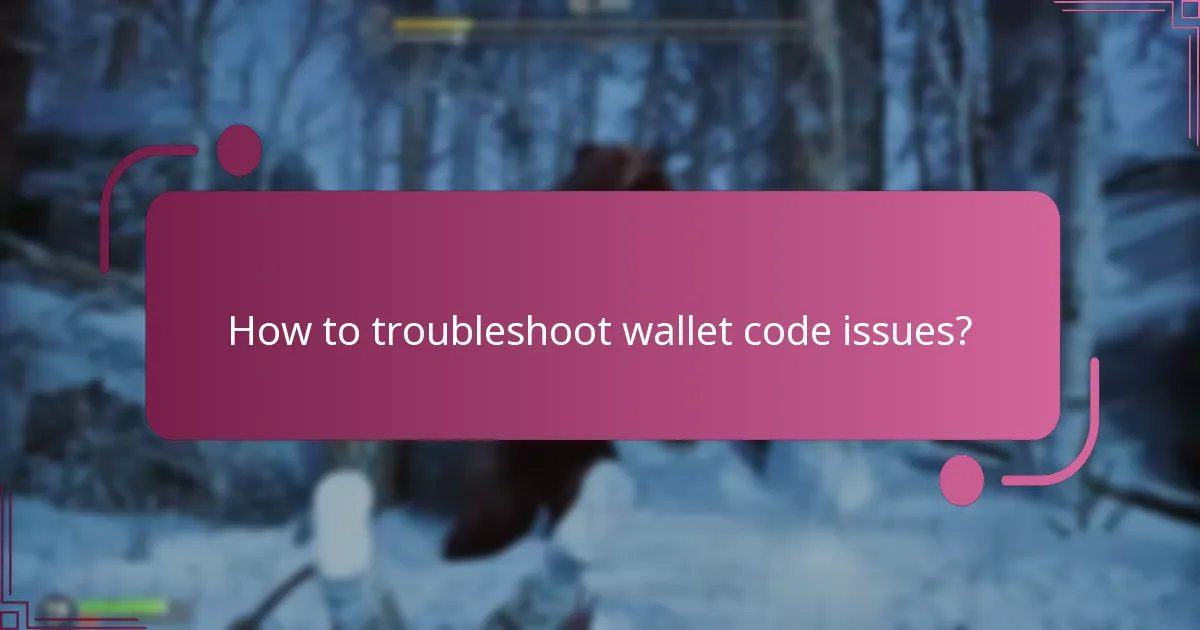 How to troubleshoot wallet code issues?