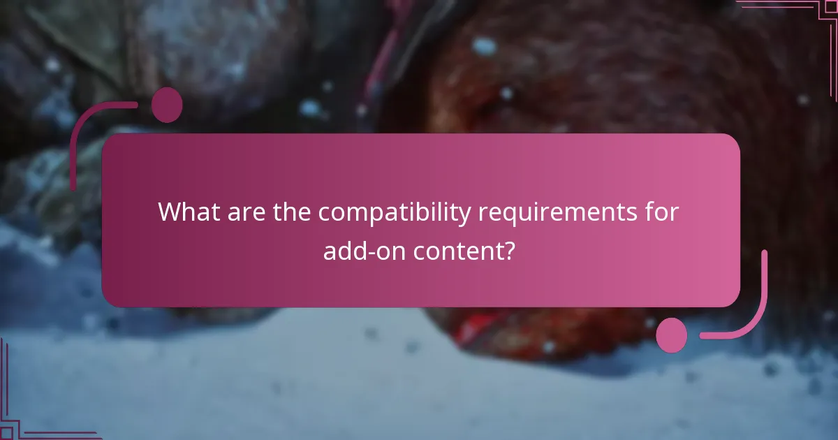 What are the compatibility requirements for add-on content?