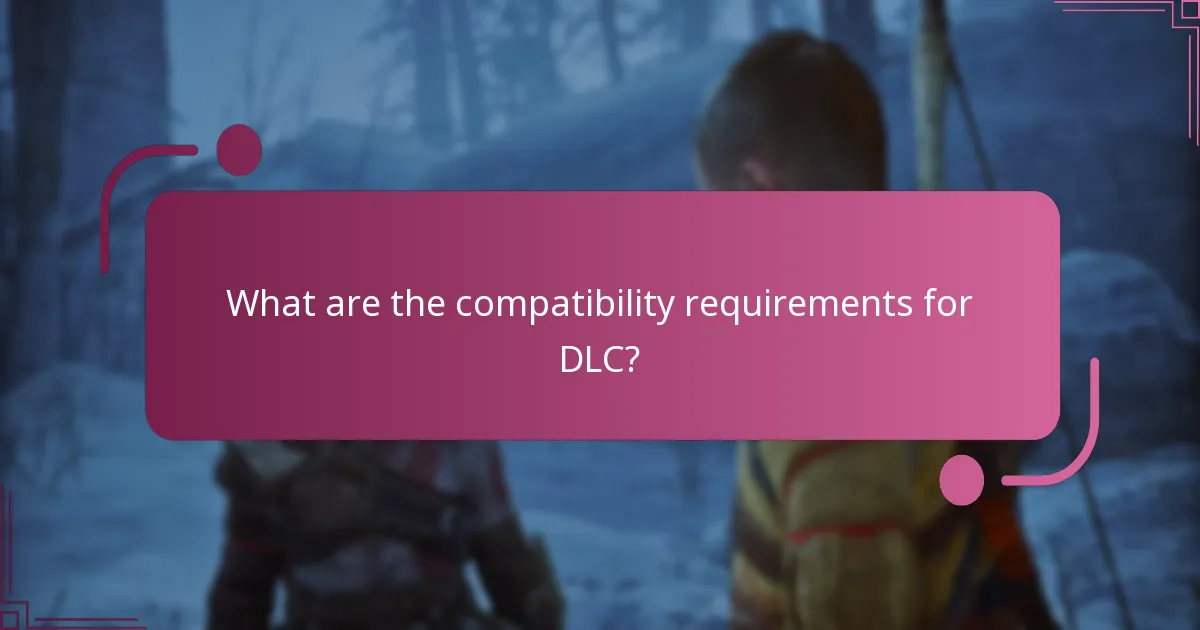 What are the compatibility requirements for DLC?