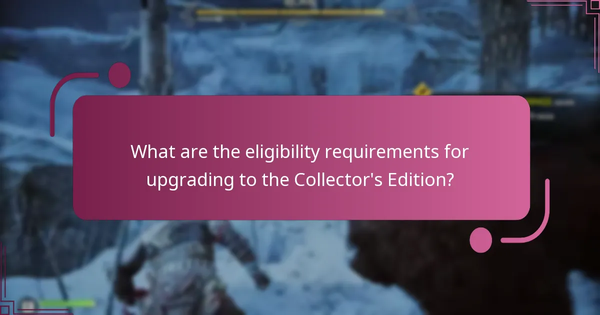 What are the eligibility requirements for upgrading to the Collector's Edition?