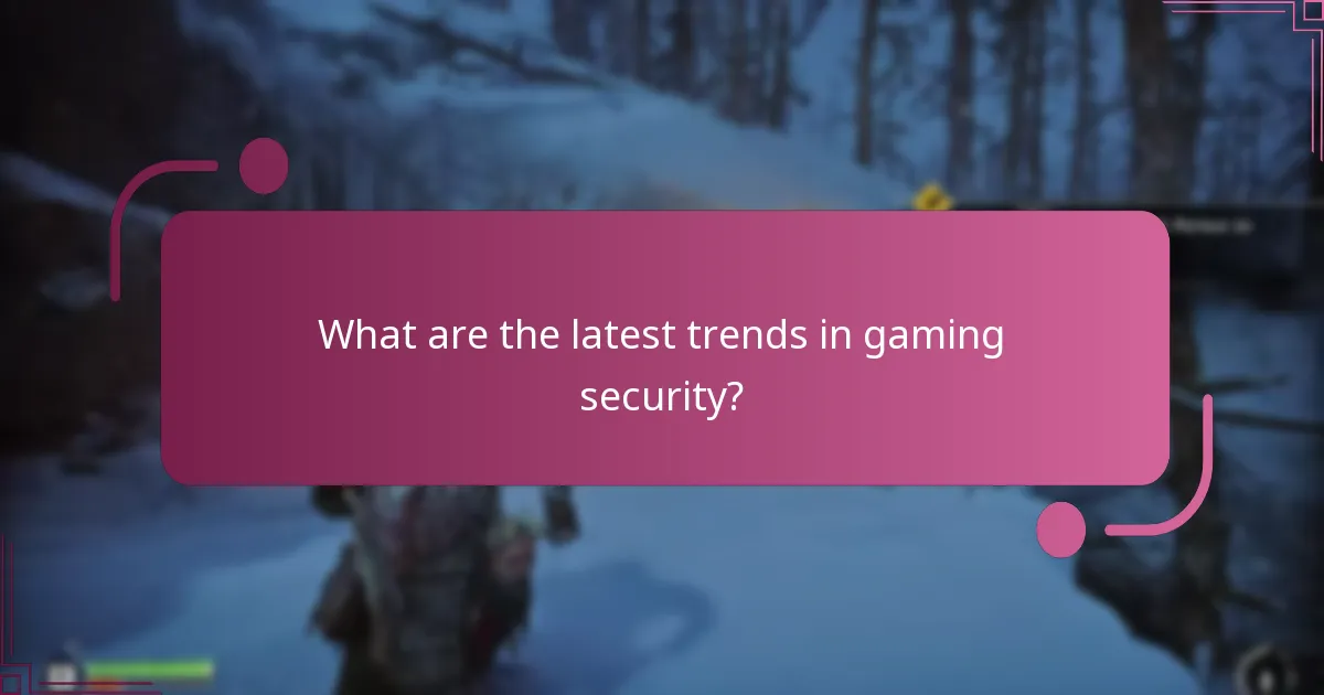 What are the latest trends in gaming security?