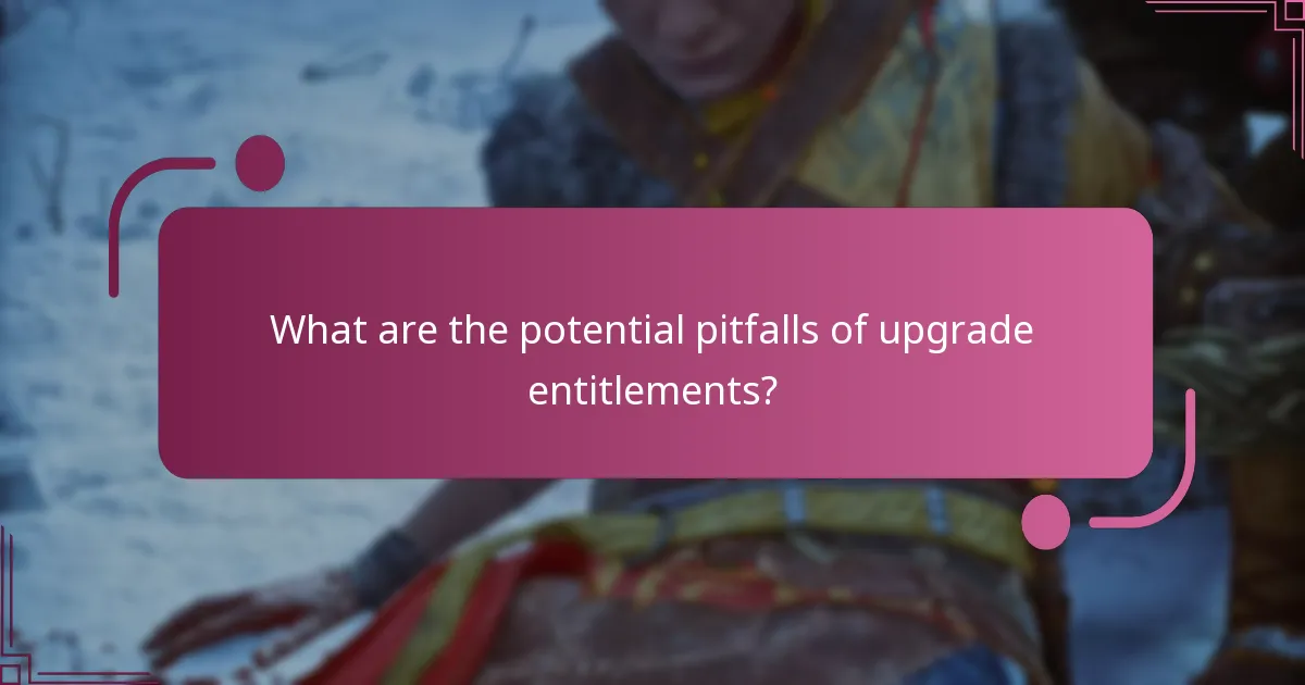 What are the potential pitfalls of upgrade entitlements?