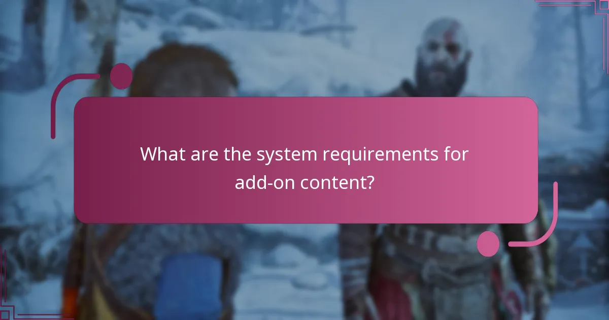 What are the system requirements for add-on content?