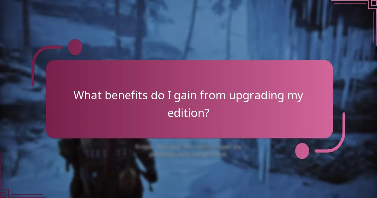 What benefits do I gain from upgrading my edition?