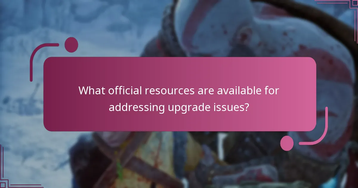 What official resources are available for addressing upgrade issues?