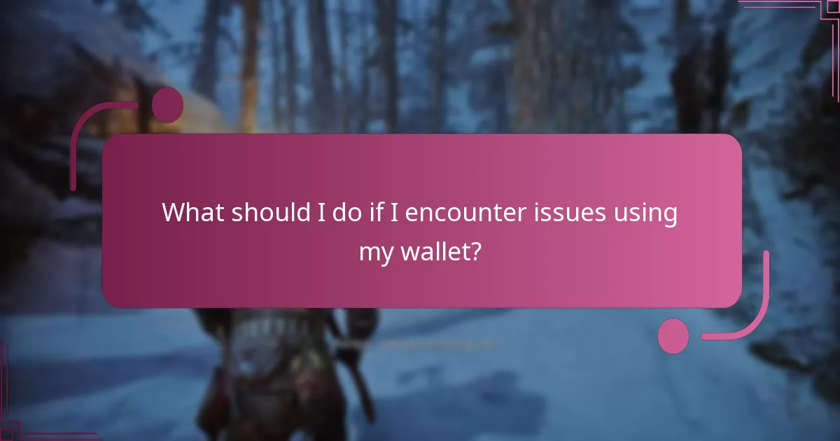 What should I do if I encounter issues using my wallet?