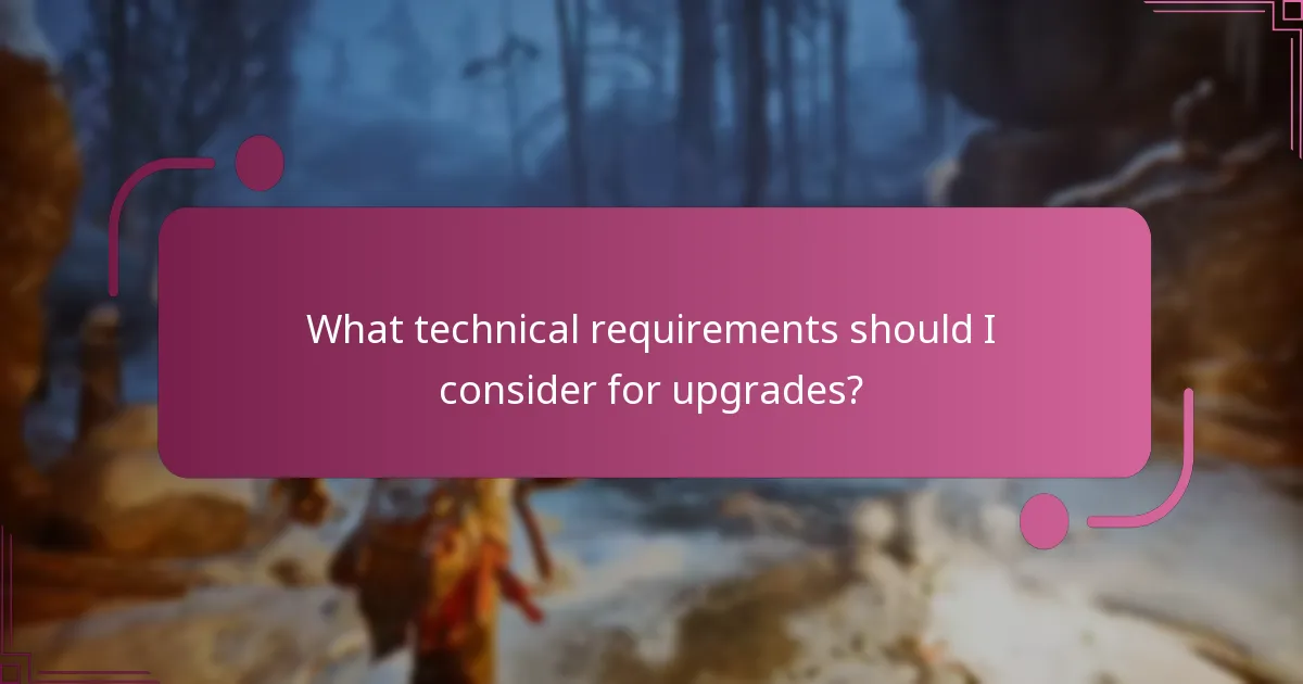 What technical requirements should I consider for upgrades?