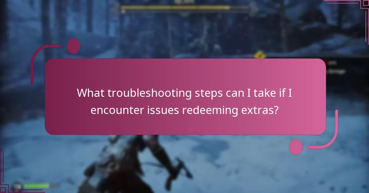 What troubleshooting steps can I take if I encounter issues redeeming extras?