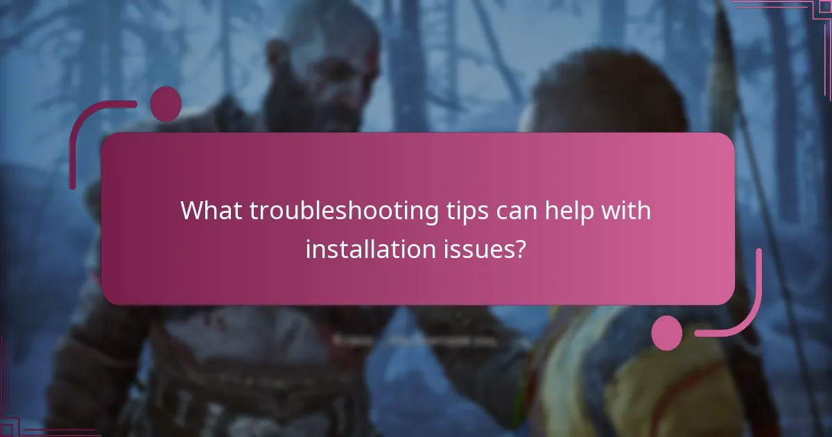 What troubleshooting tips can help with installation issues?
