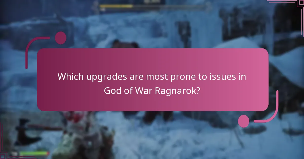 Which upgrades are most prone to issues in God of War Ragnarok?